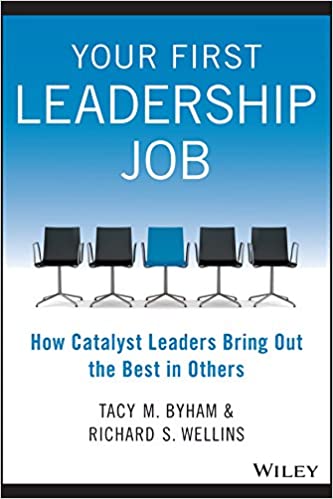Your First Leadership Job: How Catalyst Leaders Bring Out the Best in Others - Orginal Pdf